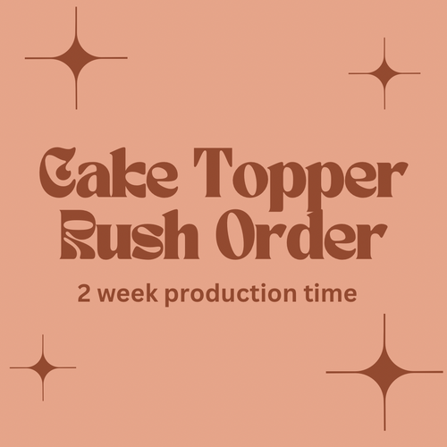 Cake Topper Rush Order